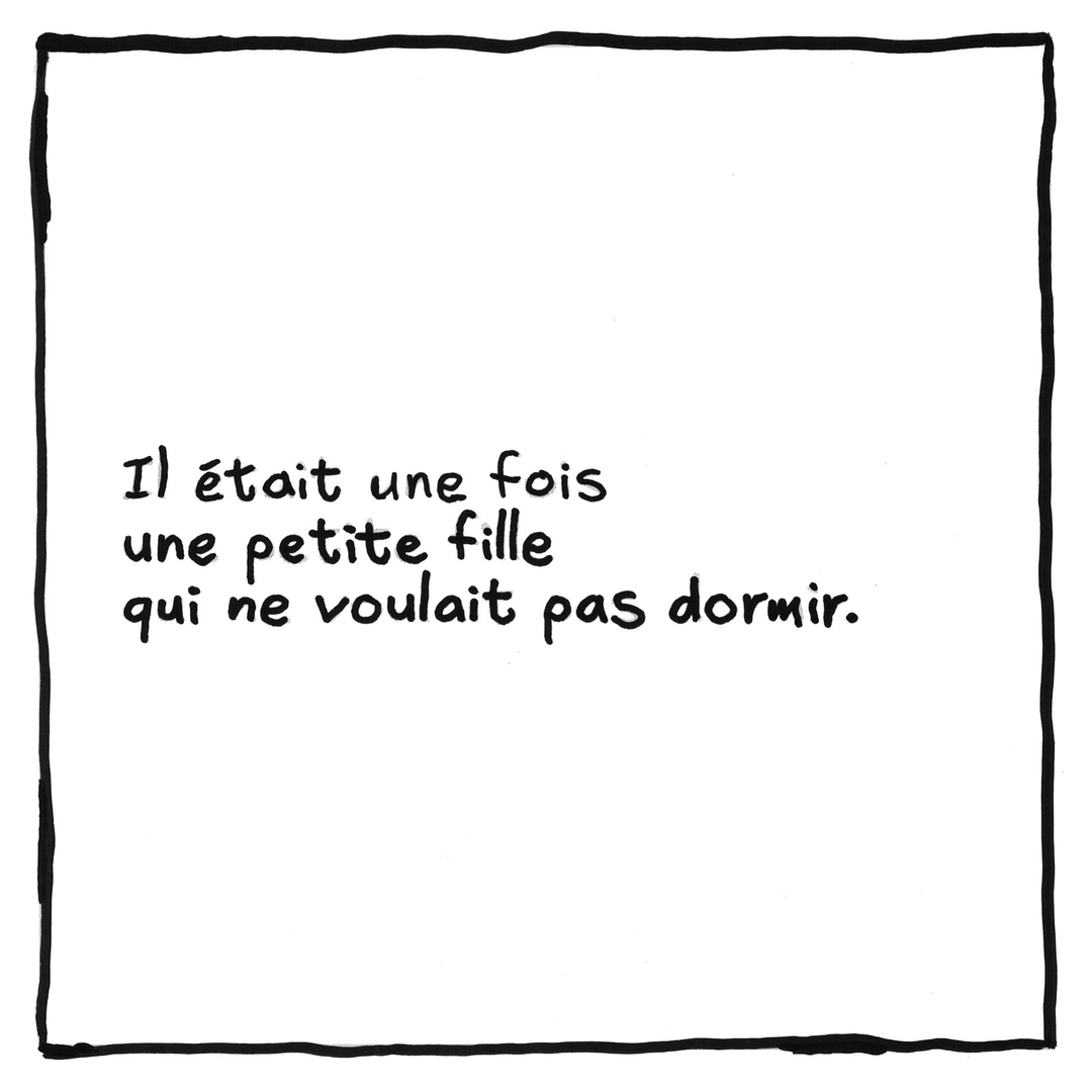 Il était une fois une petite fille qui ne voulait pas dormir.